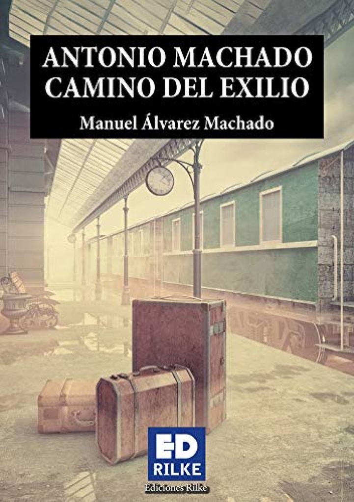 [9788494933998] Antonio Machado Camino del Exilio