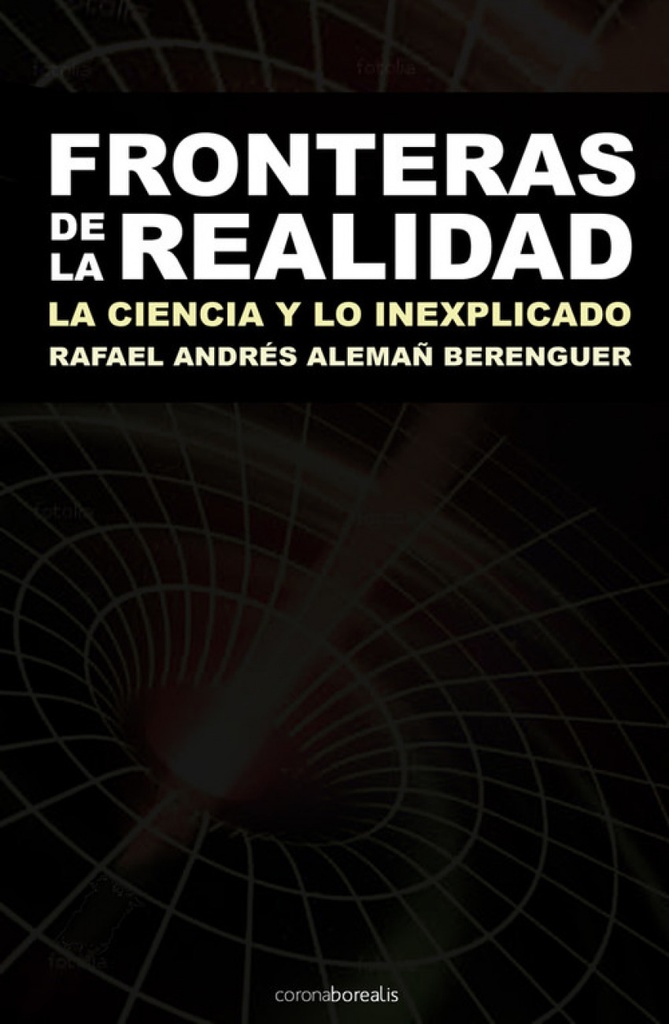 [9788495645890] Fronteras de la realidad. La ciencia y lo inexplicado