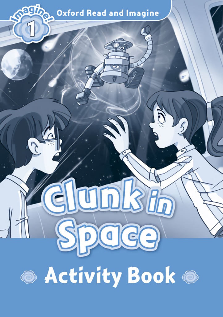 [9780194722445] Oxford Read & Imagine 1 Clunk In Space Activity Book