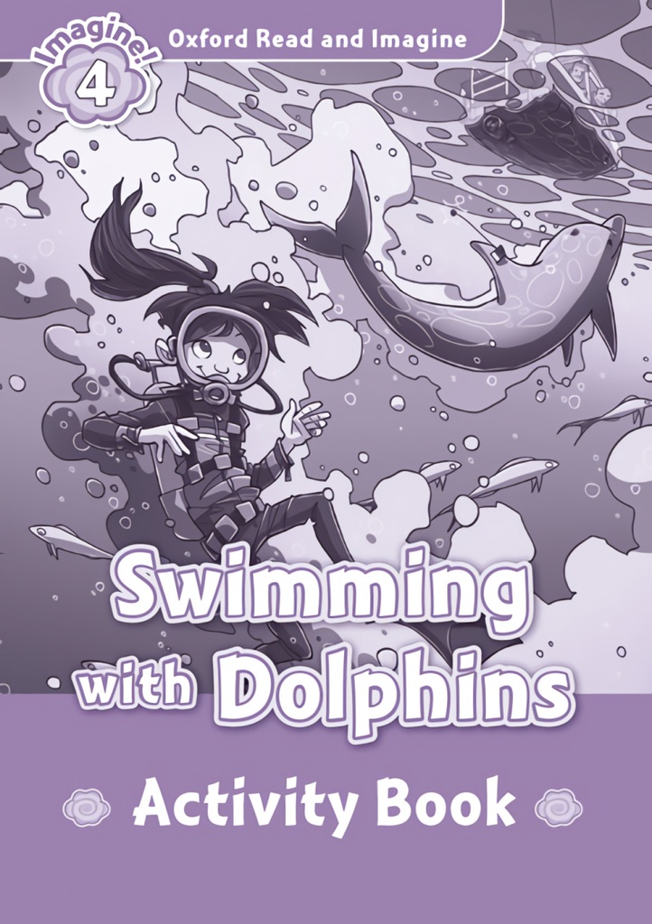 [9780194723374] Oxford Read & Imagine 4 Swimming With Dolphins Activity Book