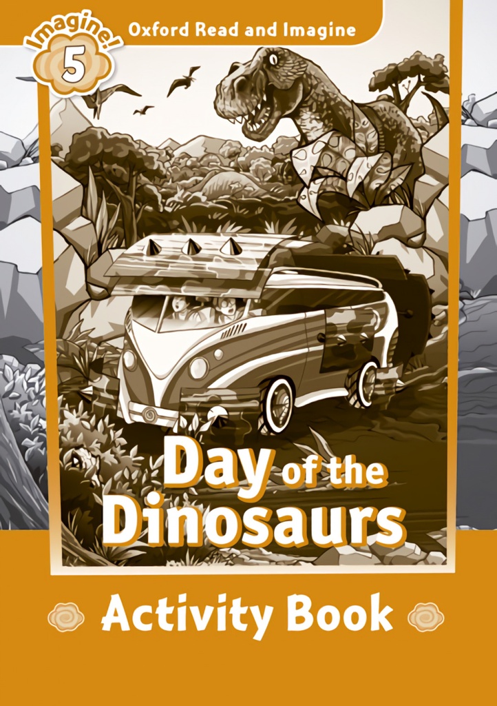[9780194723664] Oxford Read and Imagine 5 Day of the Dinosaurs Activity Book