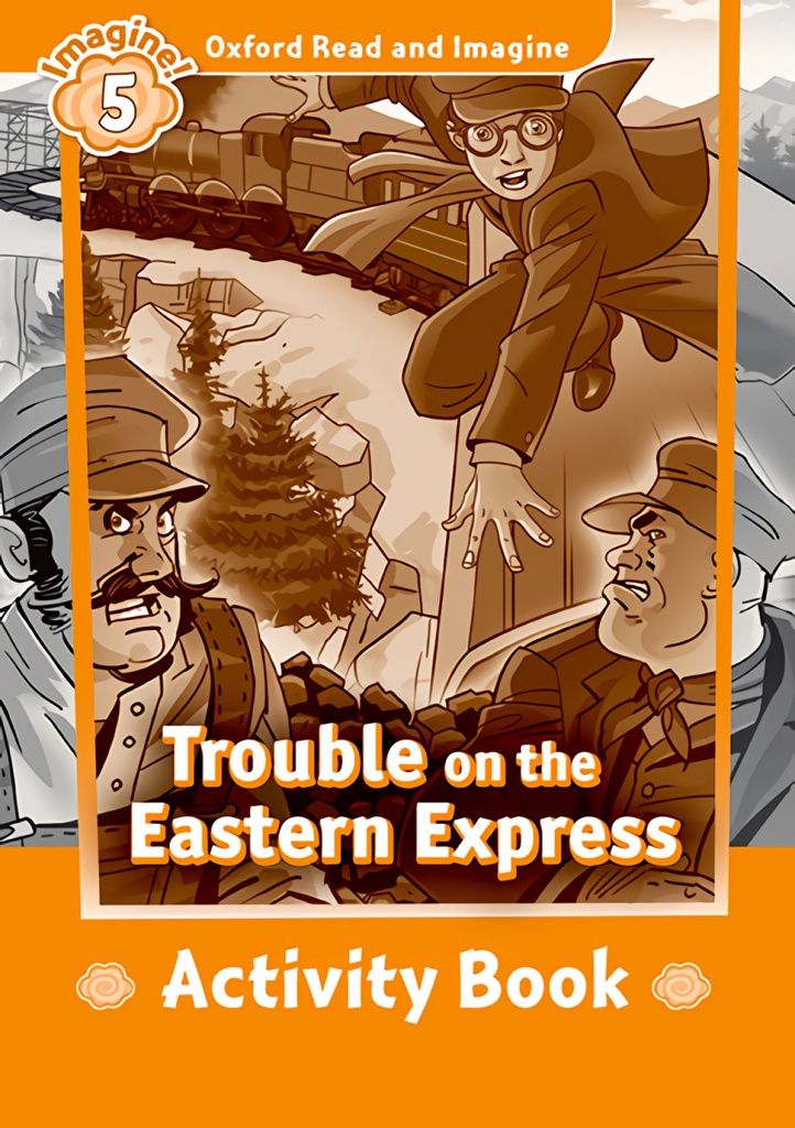 [9780194737234] Oxford Read and Imagine 5. Trouble on Eastern Express Activi