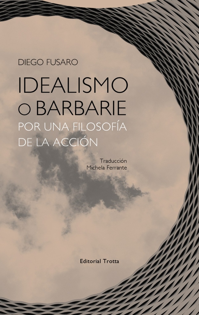 [9788498797404] Idealismo o Barnarie por una Filosofía de la Acción