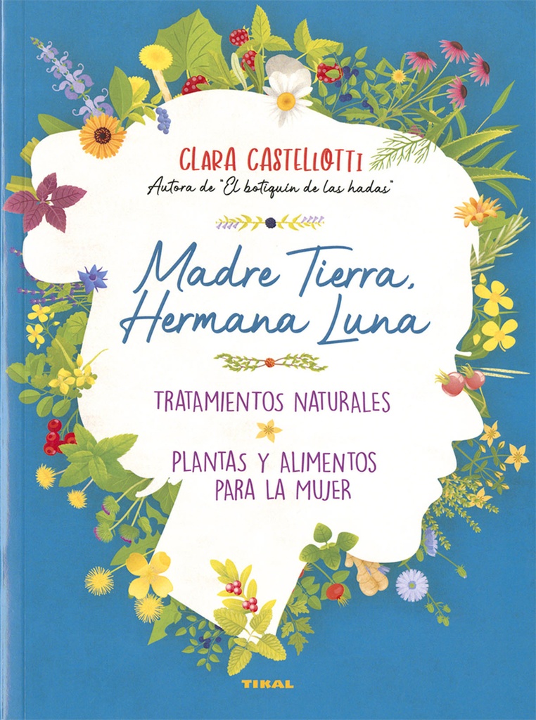 [9788499284972] Madre Tierra, hermana Luna. Tratamientos naturales, plantas y alimentos para la
