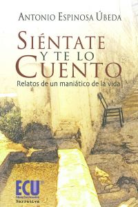 [9788499481623] Siéntate y te lo cuento. Relatos de un maniático de la vida