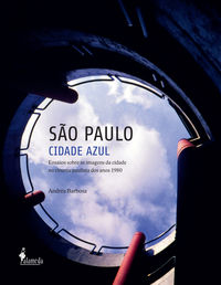 [9788579390920] Sao Paulo Cidade Azul: Ensaios Sobre As Imagens Da Cidade No