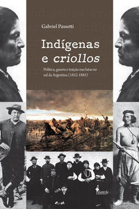 [9788579391231] Indigenas e Criollos: Politica, Guerra e Traicao Nas Lutas N