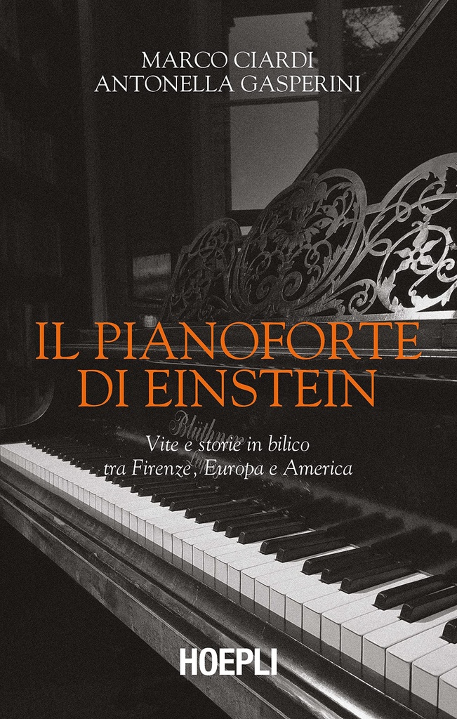 [9788820399924] Il pianoforte di Einstein. Vite e storie in bilico tra Firenze, Europa e America