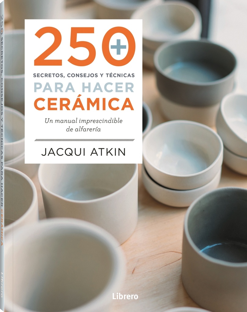 [9789463598972] 250 Secretos, Consejos y Tecnicas para Hacer Cerámica