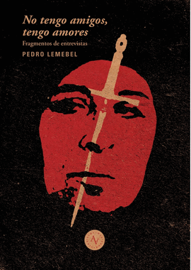 [9789569974168] No tengo amigos, no tengo amores : extractos de entrevistas a Pedro Lemebel / ed