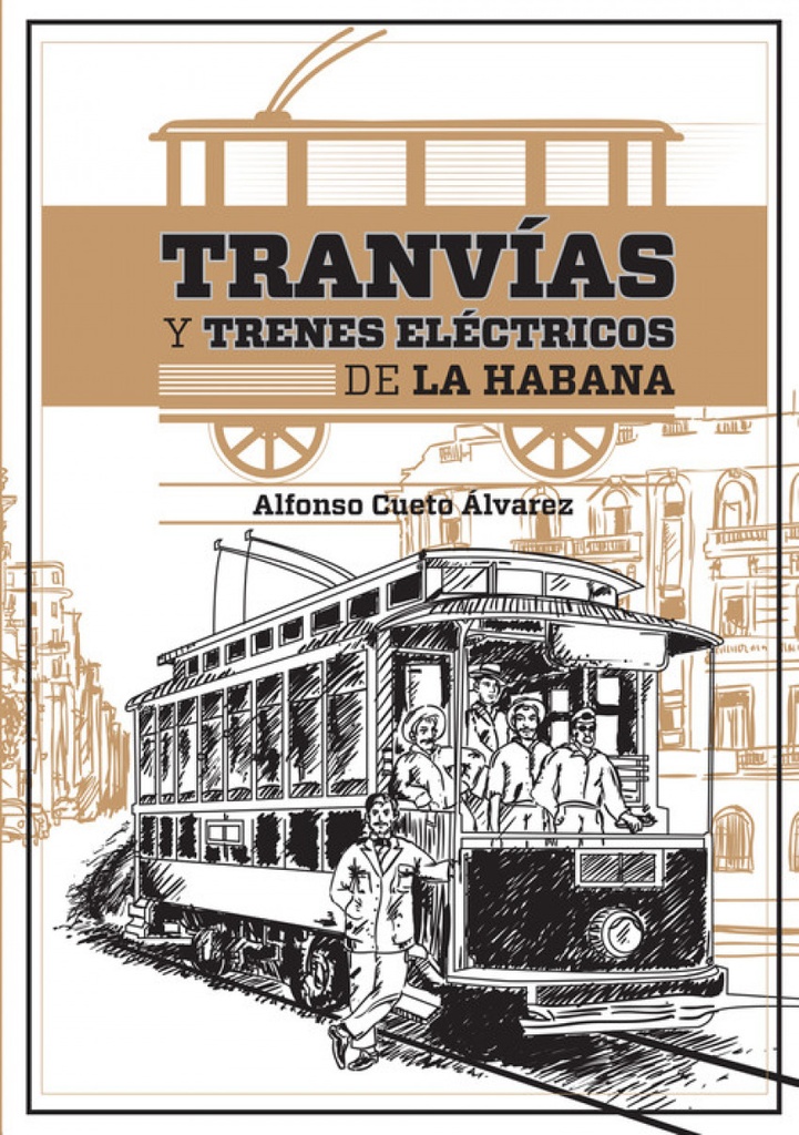 [9789592377028] Tranvías y Trenes Eléctricos de la Habana