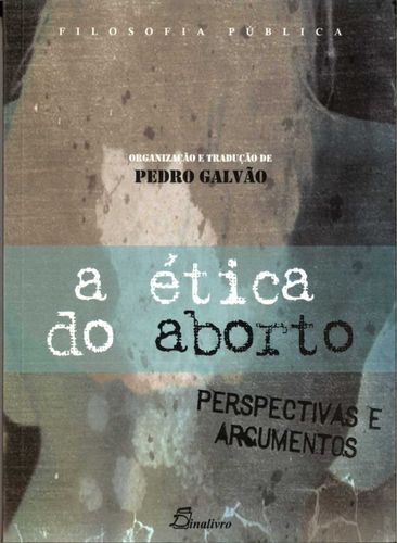 Etica Do Aborto Perspectivas e Argumentos