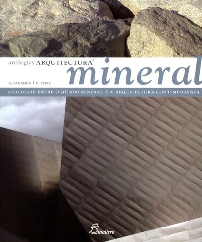 [9789725765067] Arquitectura Mineral. Analogias Entre o Mundo Mineral e a Arquitectura Contempor
