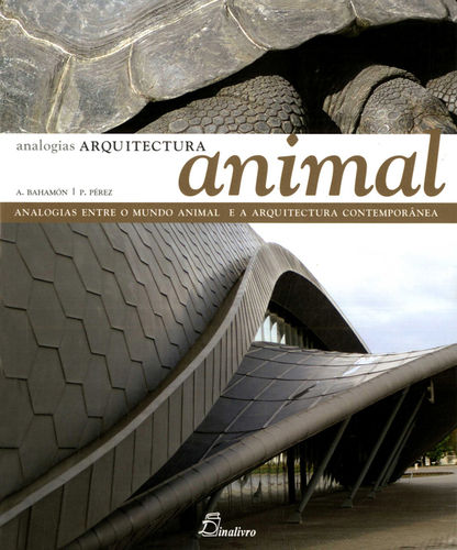 [9789725765128] Arquitectura Animal. Analogias Entre o Mundo Animal e a Arquitectura Contemporan