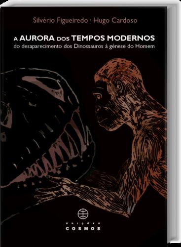 [9789727623303] A Aurora dos Tempos Modernos: do Desaparecimento dos Dinossauros À Génese do Hom