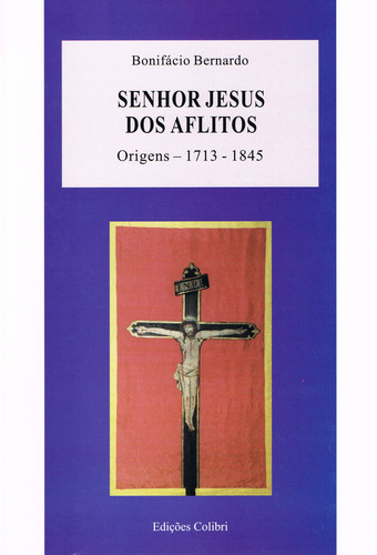 [9789727721450] Senhor Jesus Dos Aflitos. Origens (1713-1845)