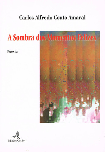 [9789727721689] A Sombra Dos Momentos Felizes (poesia)