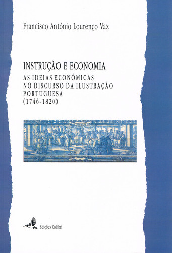 [9789727723454] Instrução e Economiaas Ideias Económicas No Discurso Da Ilustração Portuguesa (1