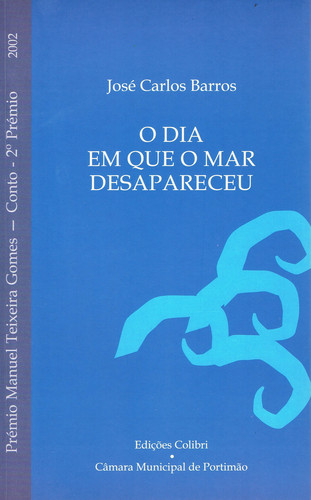 [9789727723942] O Dia Em que o Mar Desapareceu Prémio Manuel Texeira Gomes 2002 (conto - 2.º Pré