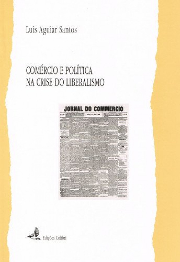 [9789727724970] Comércio e Política Na Crise Do Liberalismoa Associação Comercial de Lisboa e o