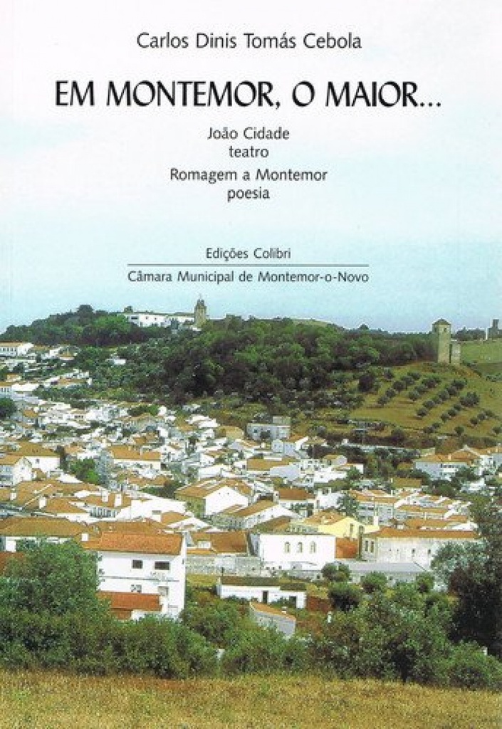 [9789727726240] Em Montemor, o Maior... - João Cidade (teatro). Romagem a Montemor (poesia)