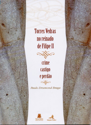 [9789727728688] Torres Vedras No Reinado de Filipe Ii. Crime, Castigo e Perdão