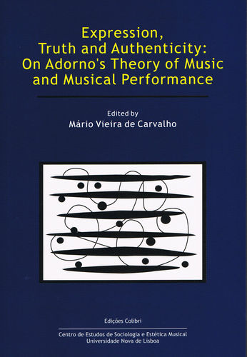 [9789727728725] Expression, Truth and Authenticity: On Adorno's Theory of Music and Musical Perf