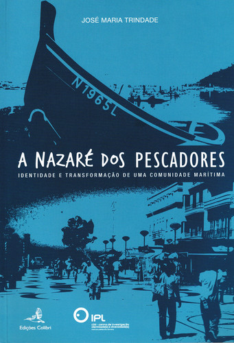 [9789727728923] A Nazaré Dos Pescadores - Identidade e Transformação de Uma Comunidade Marítima