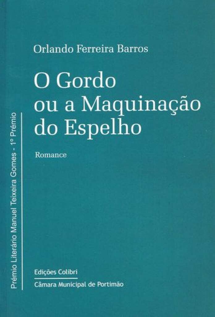 [9789727729029] O Gordo Ou a Maquinação Do Espelhoromance. (prémio Manuel Teixeira Gomes)