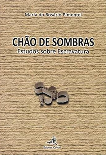 Chão de Sombras - Estudos sobre Escravatura