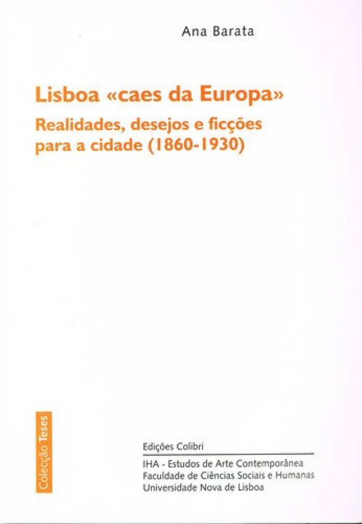 [9789727729784] Lisboa Caes Da Europarealidades, Desejos e Ficções para a Cidade (1860-1930)