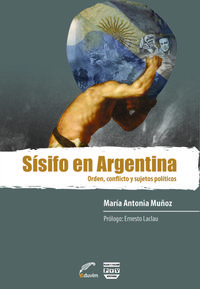 [9789871727049] Sisifo en Argentina. Orden, Conflicto y Sujetos Politicos