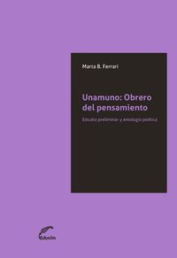 [9789876990981] Unamuno: Obrero del Pensamiento. Estudio Preliminar y Antolo