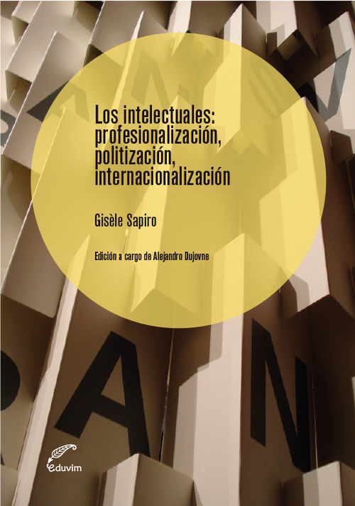 [9789876994477] Los intelectuales: Profesionalización, politización, intern
