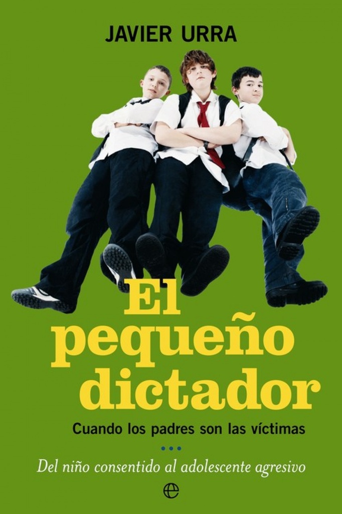 [9788497345866] El pequeño dictador : cuando los padres son las víctimas del niño consentido al adolescente agresivo