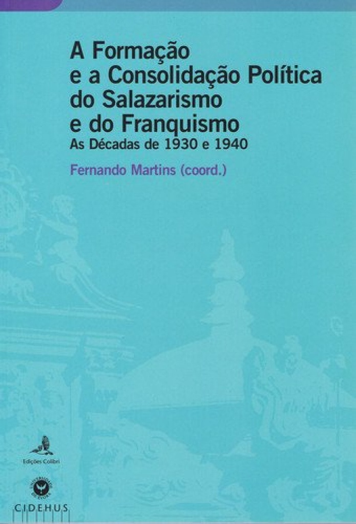 [9789896891732] A Formação e a Consolidação Política Do Salazarismo e Do Franquismoas Décadas de