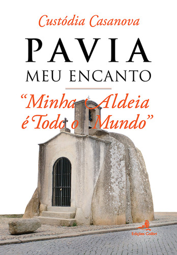 [9789896895471] Pavia, Meu Encanto Û Minha Aldeia e Todo o Mundo
