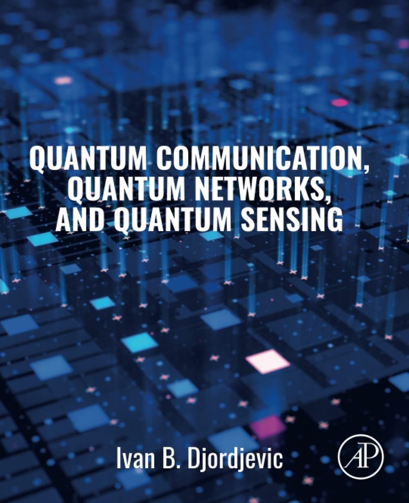 QUANTUM COMMUNICATION, QUANTUM NETWORKS, AND QUANTUM SENSING