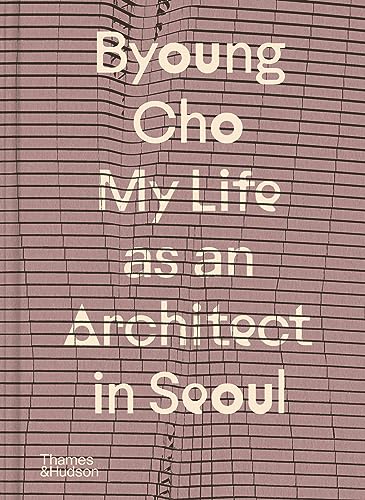 [9780500027110] Byoung Cho: My Life as An Architect in Seoul