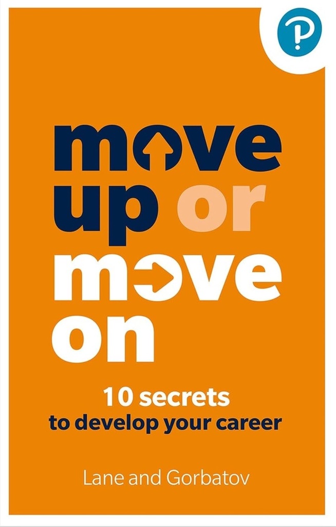 [9781292730301] Move up or move on:10 secrets to develop your career