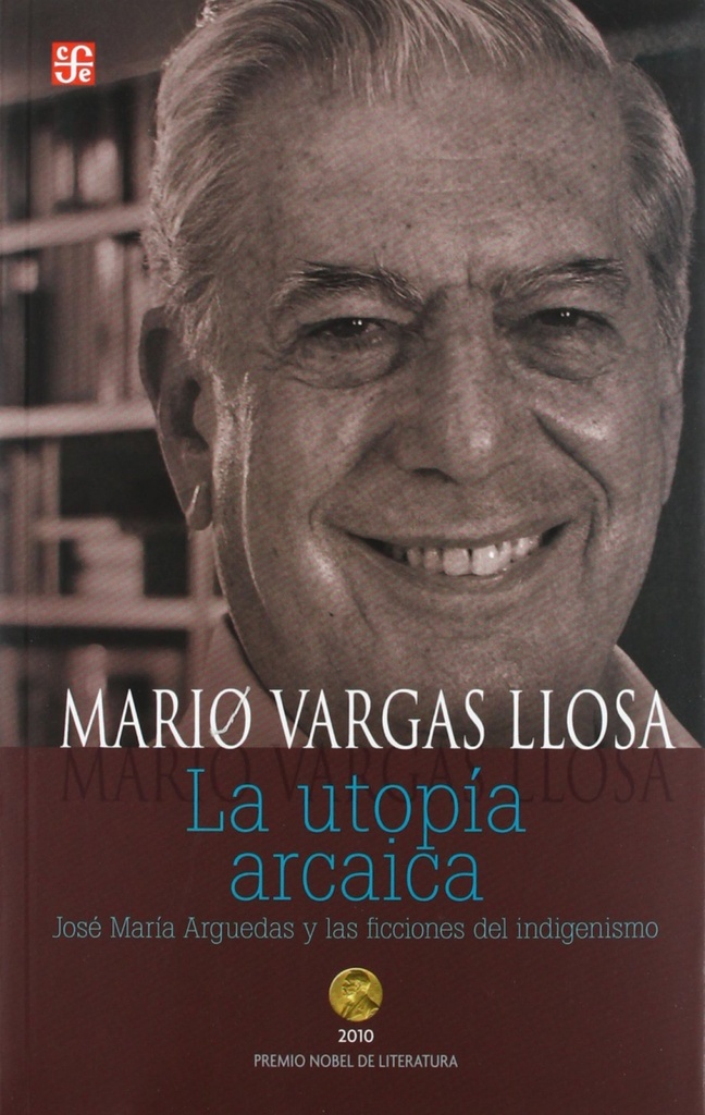 [9786071605580] La utopía arcaica. José María Arguedas y las ficciones del indigenismo