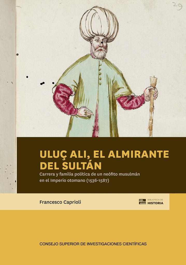 [9788400111915] Uluç Ali, el almirante del sultán : carrera y familia política de un neófito musulmán en el Imperio otomano (1536-1587)