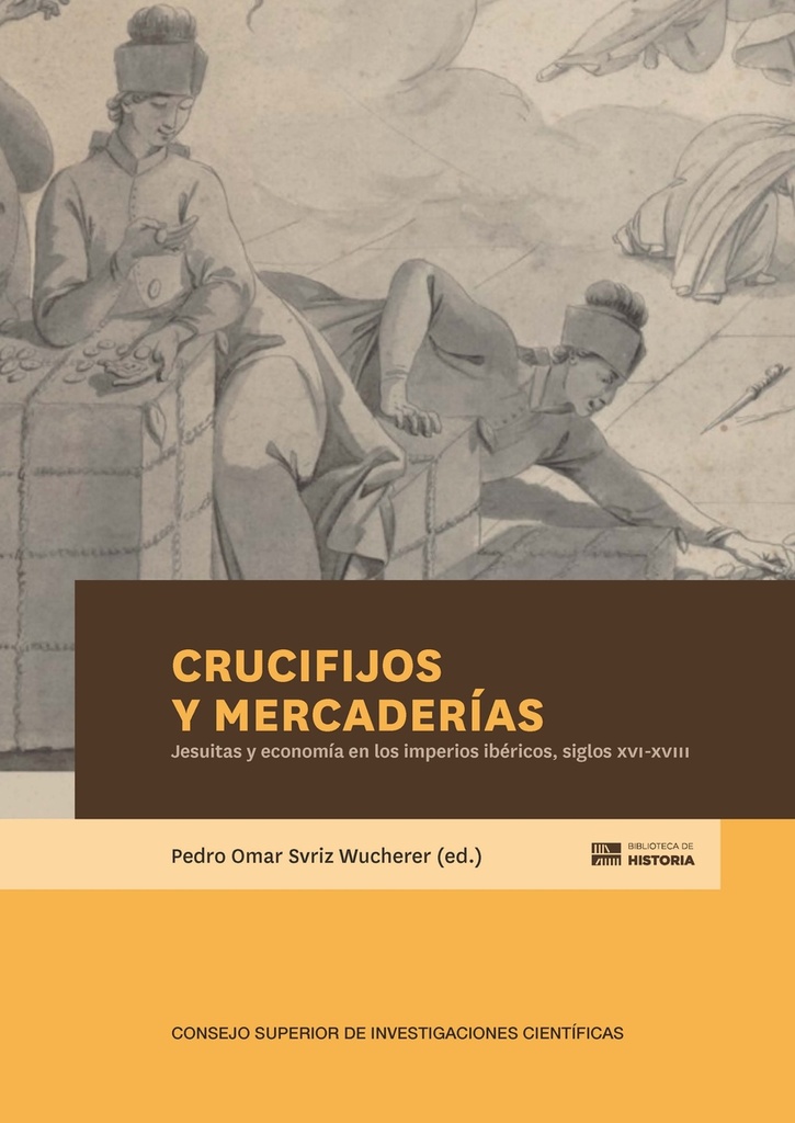 [9788400113032] Crucifijos y mercaderías : jesuitas y economía en los imperios ibéricos, siglos XVI-XVIII