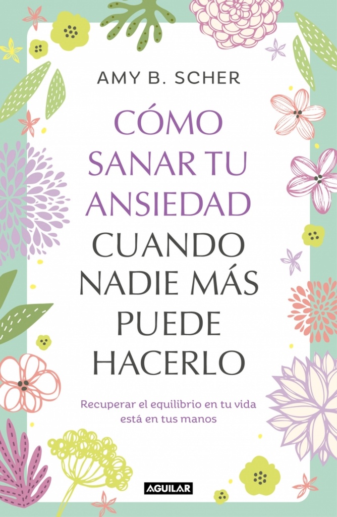 [9788403525344] COMO SANAR TU ANSIEDAD CUANDO NADIE MAS PUEDE HACERLO