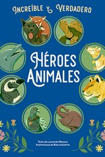 [9788410101791] HEROES ANIMALES -INCREIBLE Y VERDADERO