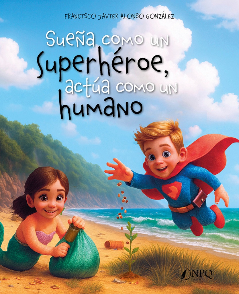 [9788410453906] Sueña como un superhéroe, actúa como un humano
