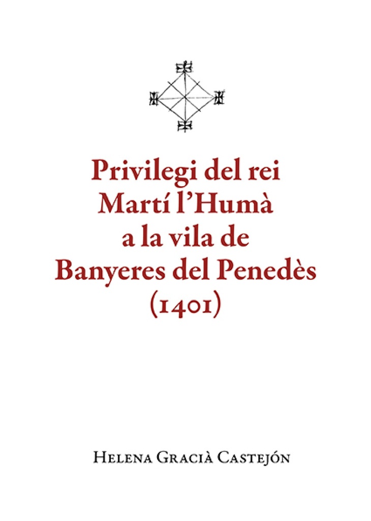 [9788410456136] PRIVILEGI DEL REI MARTI L'HUMA A LA VILA DE BANYERES DEL PENEDES (1401)