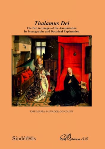 [9788410701595] Thalamus Dei. The Bed in Images of the Annunciation Its Iconography and Doctrinal Explanation