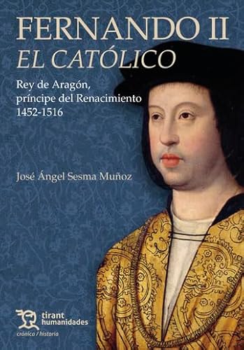 [9788411832625] Fernando II El Católico. Rey de Aragón, príncipe del Renacimiento 1452-1516