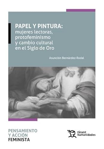 [9788411835053] Papel y pintura: mujeres lectoras, protofeminismo y cambio cultural en el Siglo de Oro
